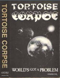 Tortoise Corpse : World's Got a Problem (Demo)